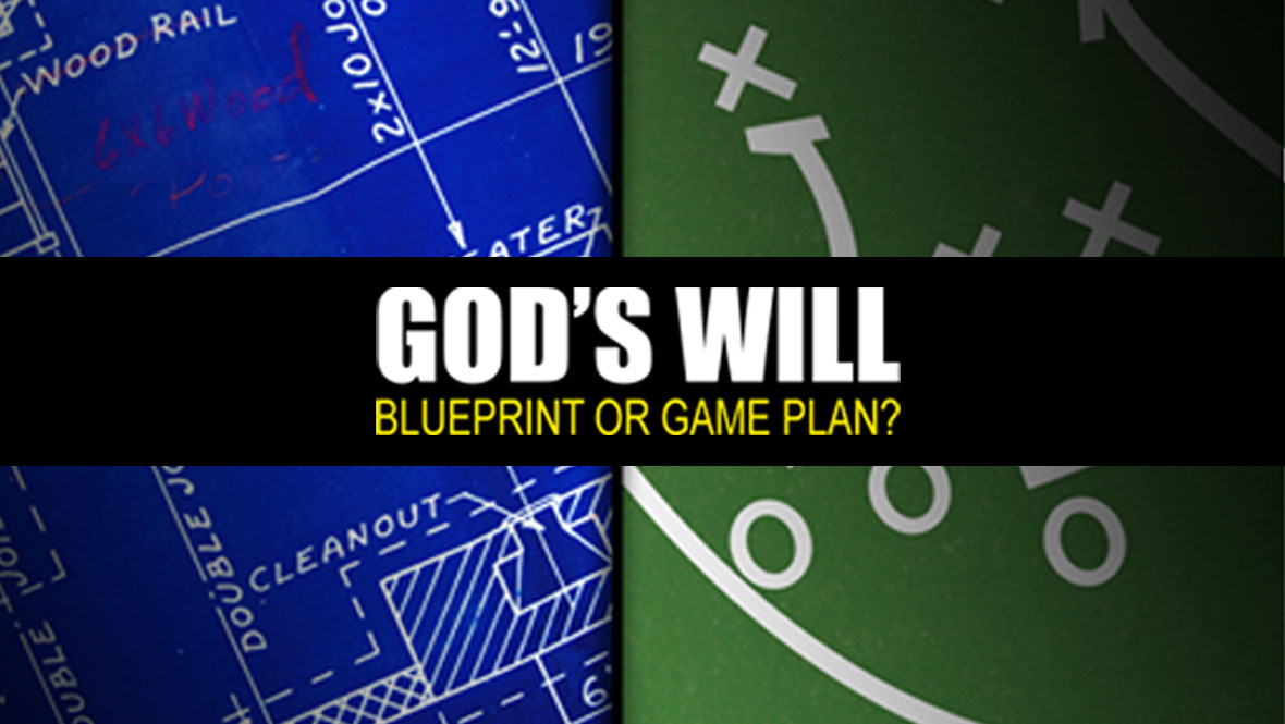 God\'s Will: Blueprint or Game Plan?