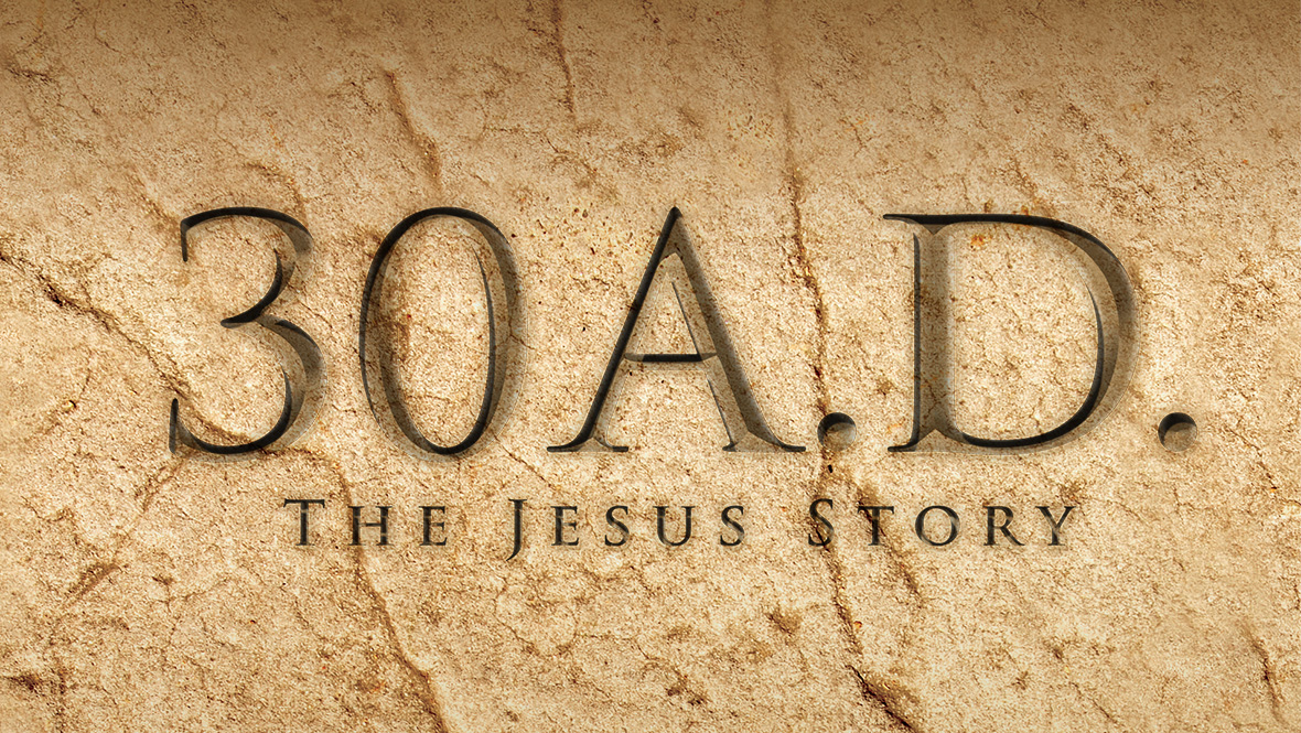 30 A.D. The Jesus Story