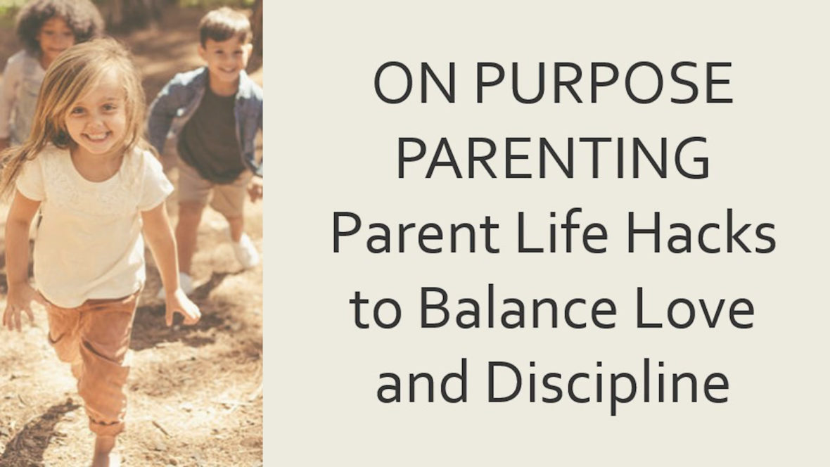 On Purpose Parenting: Balancing Love and Discipline