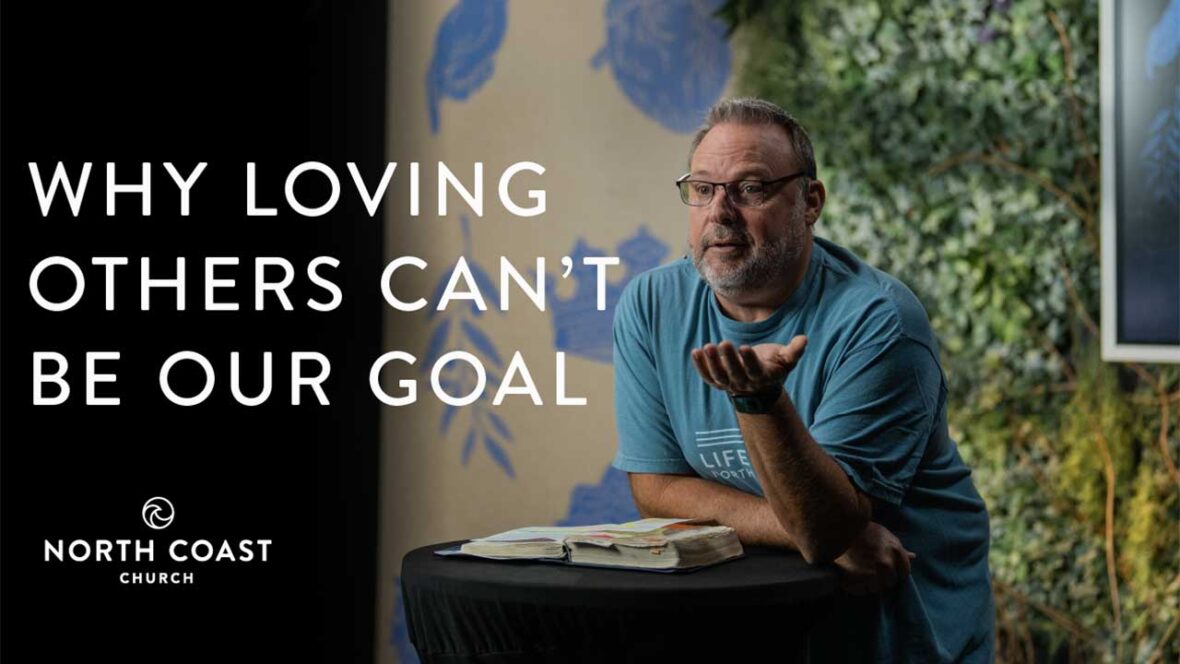 37 - Why Loving Others Can’t Be Our Goal