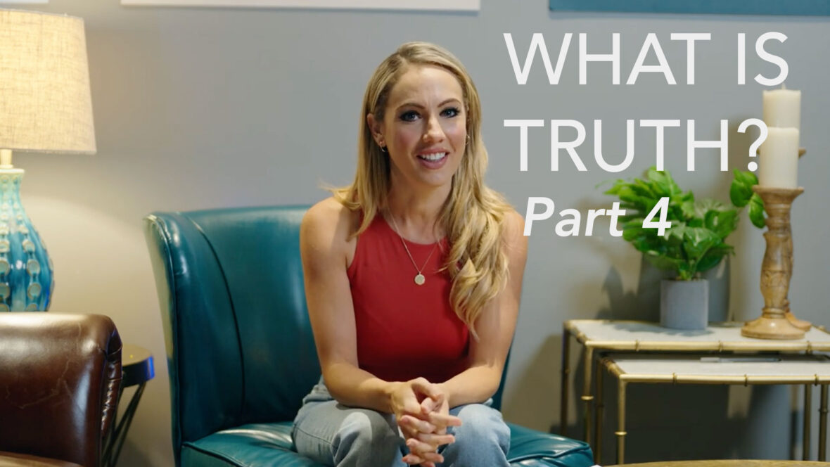 What Is Truth? - Part 4