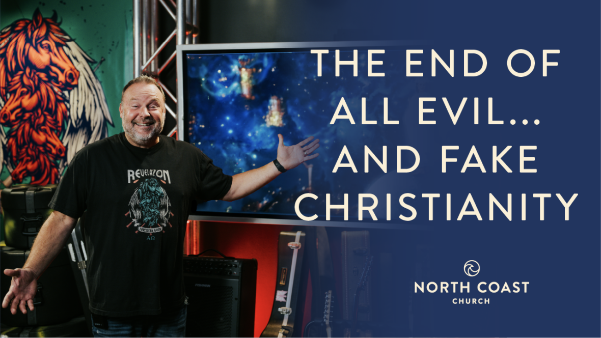 17 - The End of All Evil…and Fake Christianity