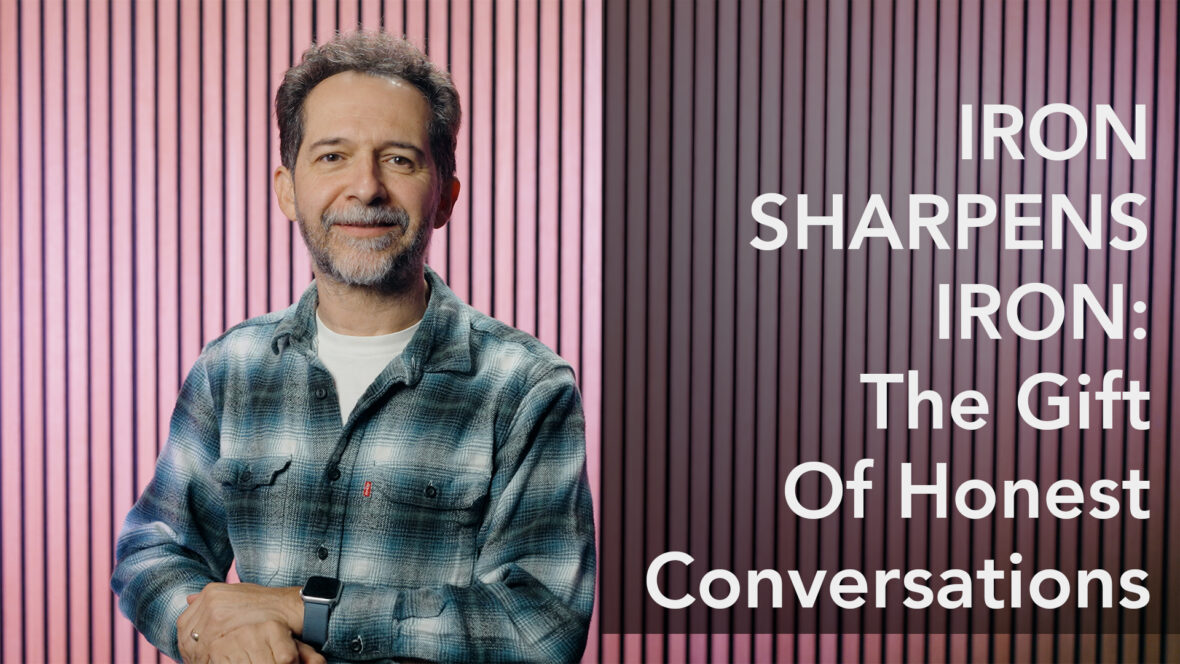 Iron Sharpens Iron: The Gift Of Honest Conversations