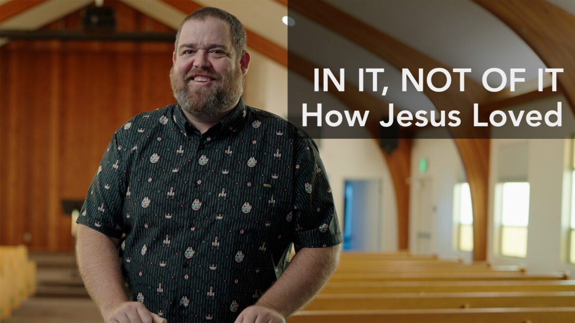 In It, Not Of It - How Jesus Loved