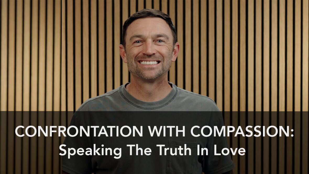 Confrontation With Compassion: Speaking The Truth In Love