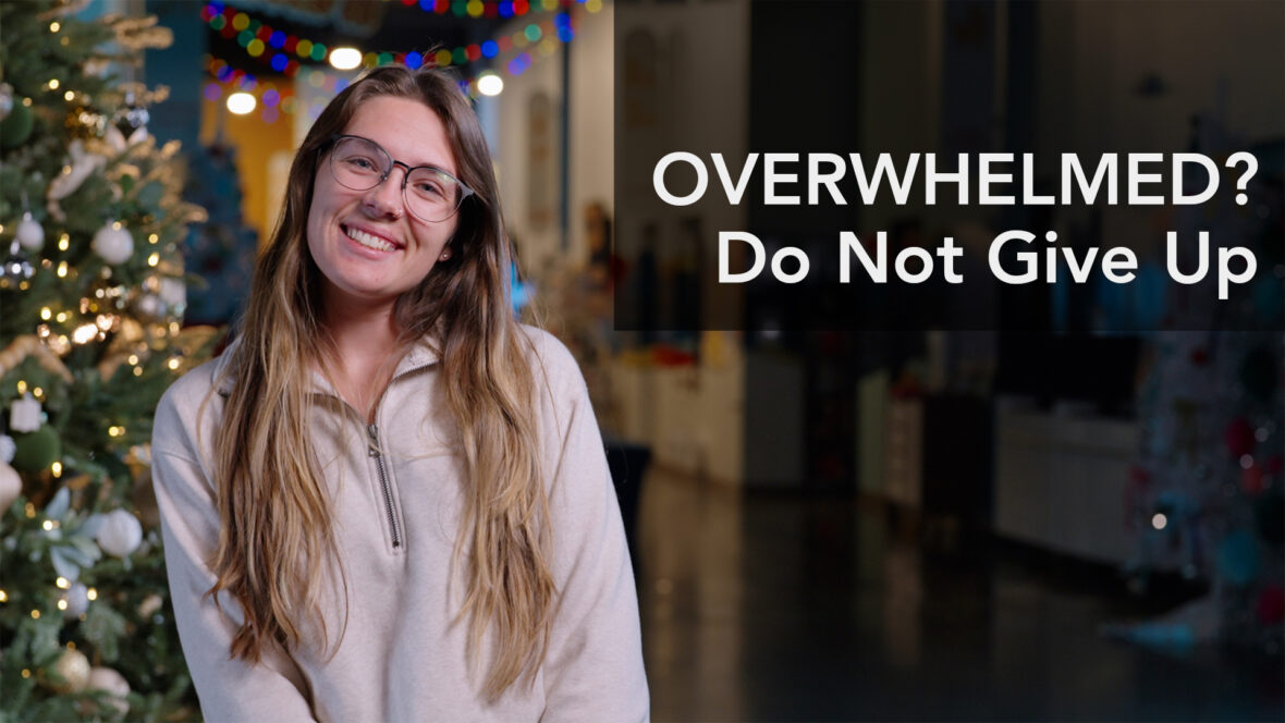 Overwhelmed? Do Not Give Up!