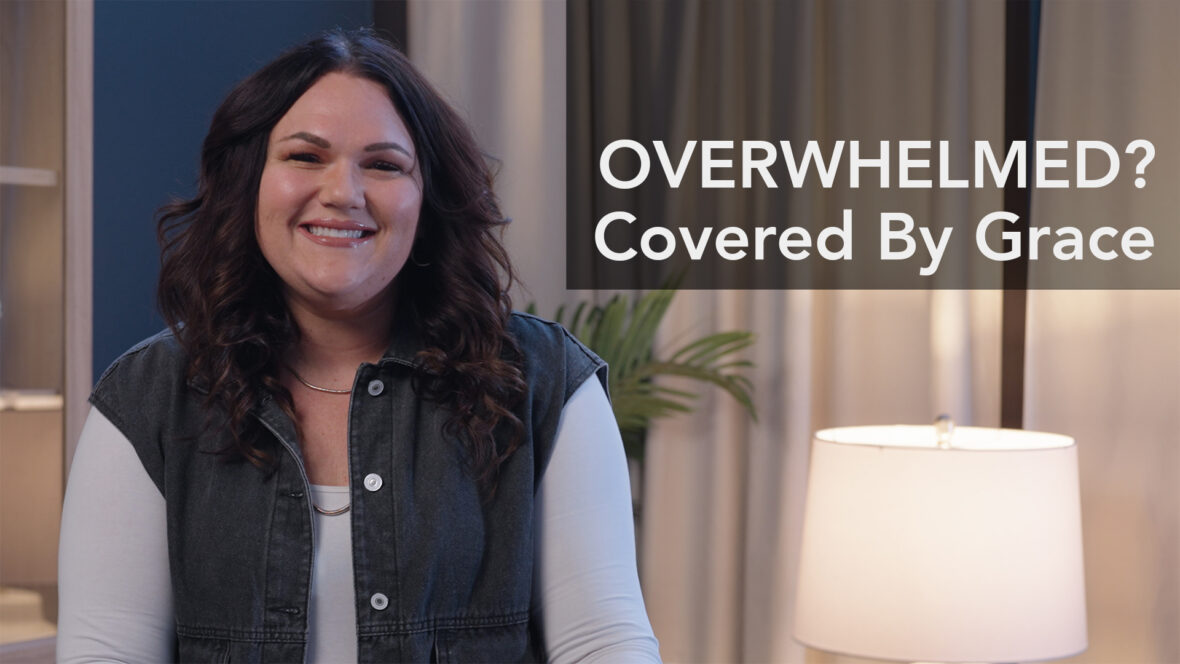 Overwhelmed? Covered By Grace Image