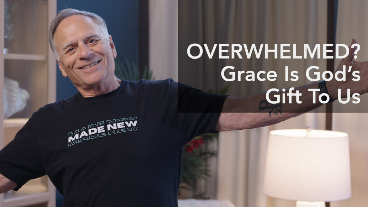 Overwhelmed? Grace Is God\'s Gift To Us