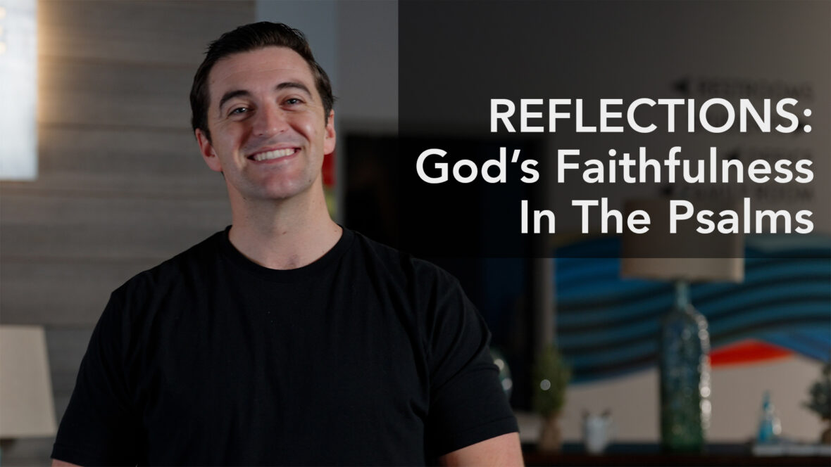 Reflections - God’s Faithfulness In The Psalms