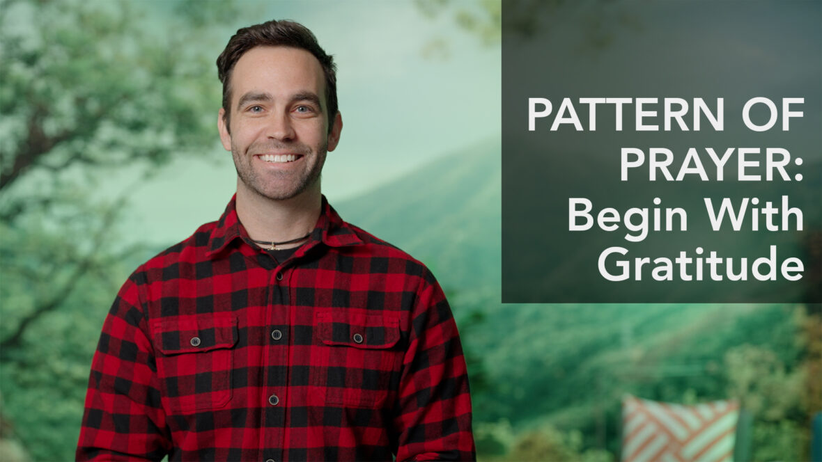 Pattern Of Prayer - Begin With Gratitude