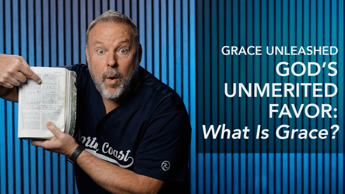 Grace Unleashed, God\'s Unmerited Favor: What Is Grace?