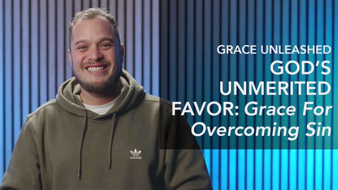 Grace Unleashed, God\'s Unmerited Favor: Grace For Overcoming Sin